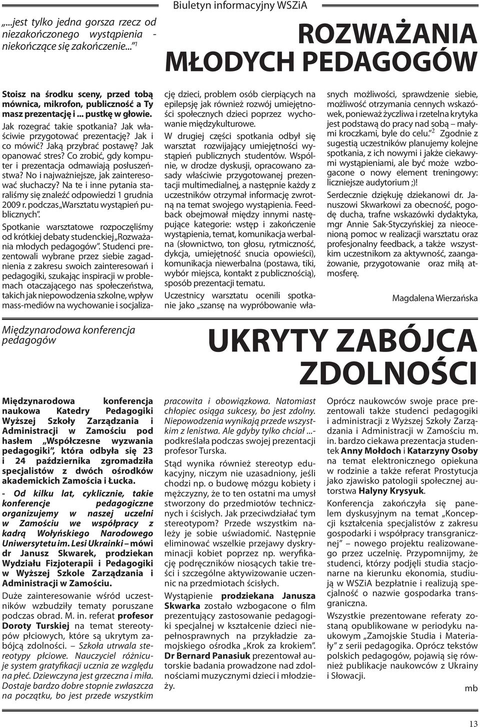 Jak właściwie przygotować prezentację? Jak i co mówić? Jaką przybrać postawę? Jak opanować stres? Co zrobić, gdy komputer i prezentacja odmawiają posłuszeństwa?