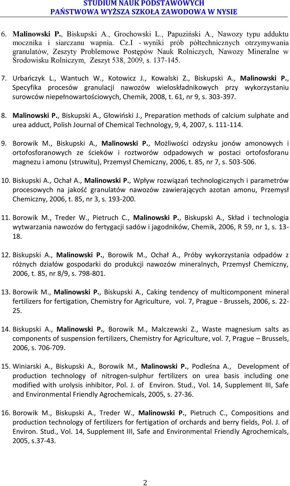 , Kotowicz J., Kowalski Z., Biskupski A., Malinowski P., Specyfika procesów granulacji nawozów wieloskładnikowych przy wykorzystaniu surowców niepełnowartościowych, Chemik, 2008, t. 61, nr 9, s.