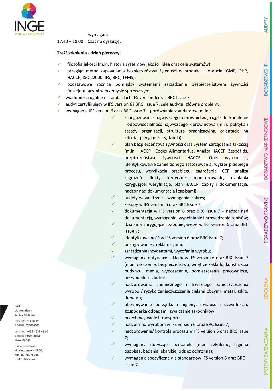 systemami zarządzania bezpieczeństwem żywności funkcjonującymi w przemyśle spożywczym; wiadomości ogólne o standardach IFS version 6 oraz BRC Issue 7; audyt certyfikujący w IFS version 6 i BRC Issue