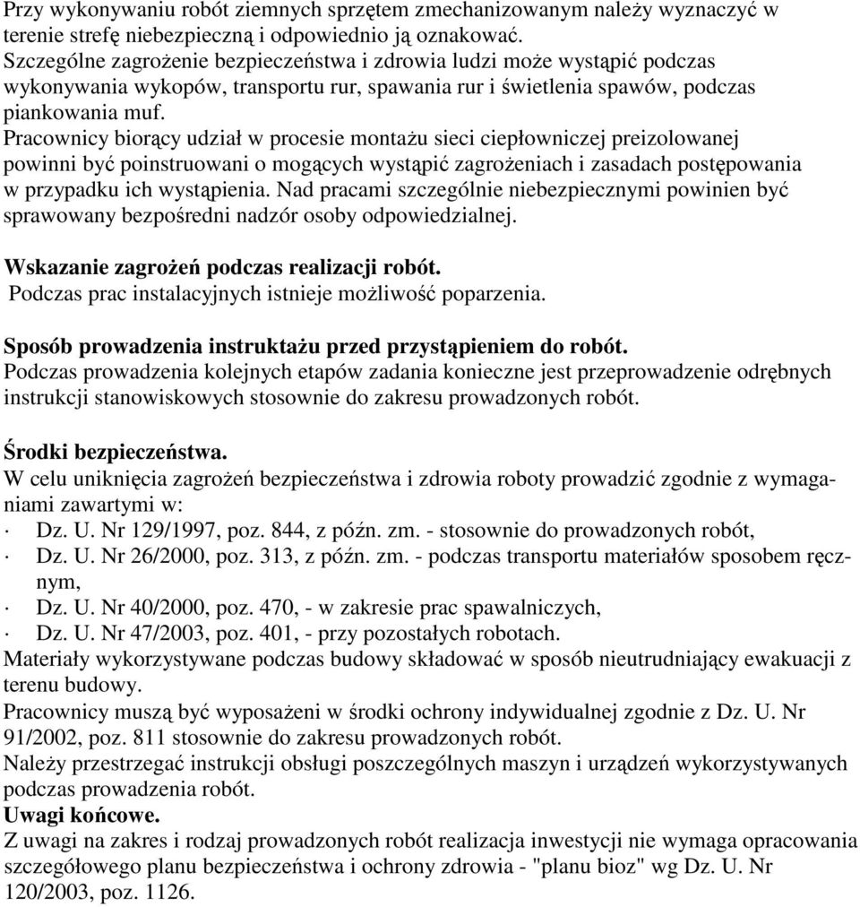 Pracownicy biorący udział w procesie montaŝu sieci ciepłowniczej preizolowanej powinni być poinstruowani o mogących wystąpić zagroŝeniach i zasadach postępowania w przypadku ich wystąpienia.