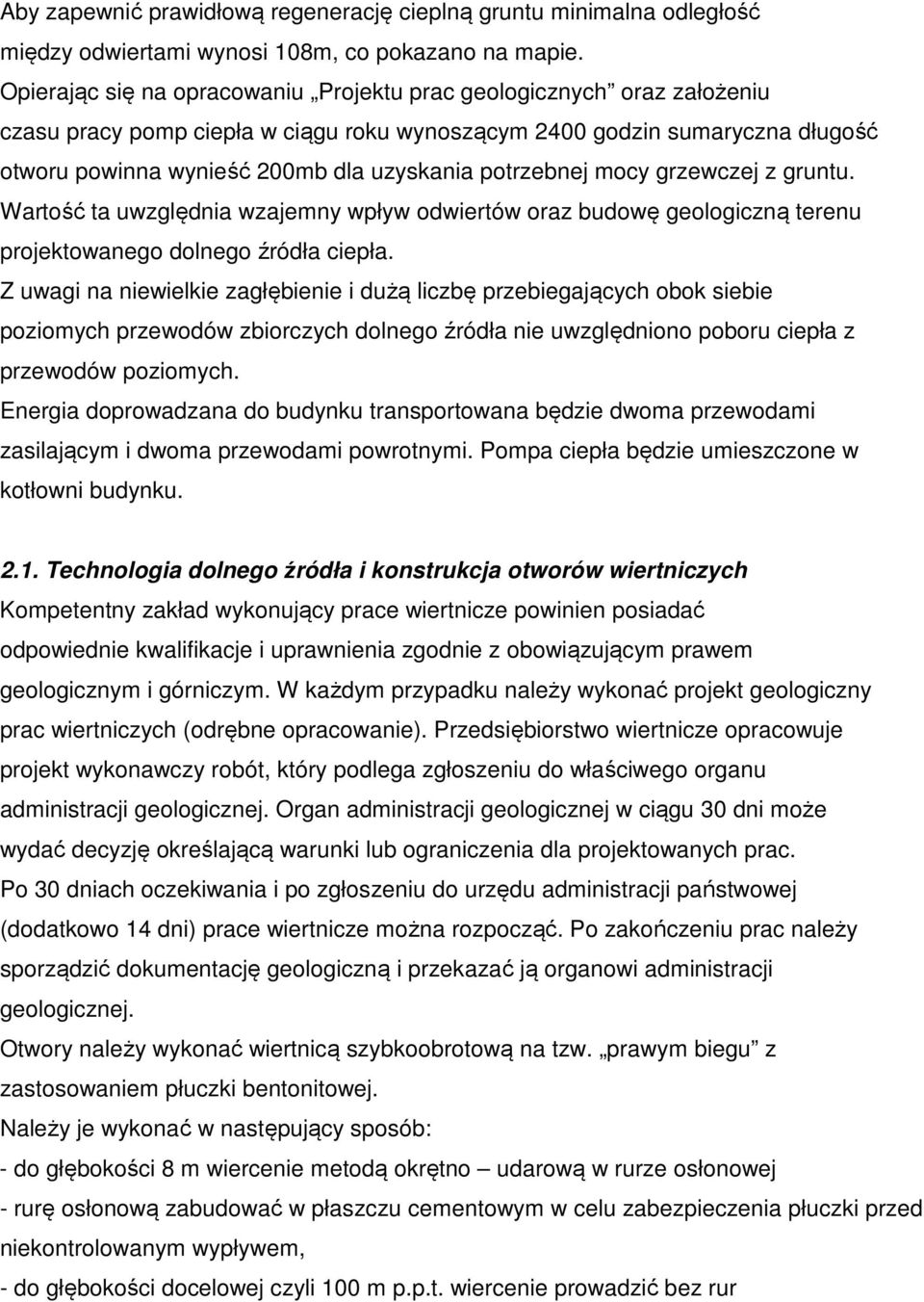 potrzebnej mocy grzewczej z gruntu. Wartość ta uwzględnia wzajemny wpływ odwiertów oraz budowę geologiczną terenu projektowanego dolnego źródła ciepła.