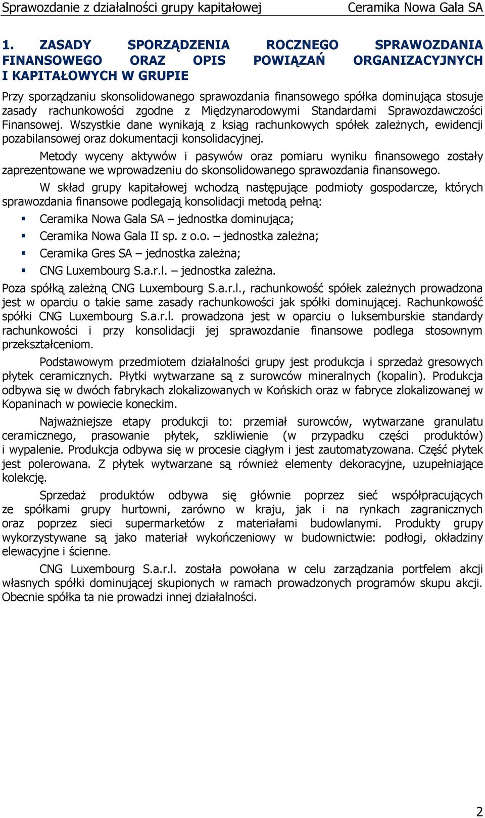 Wszystkie dane wynikają z ksiąg rachunkowych spółek zależnych, ewidencji pozabilansowej oraz dokumentacji konsolidacyjnej.