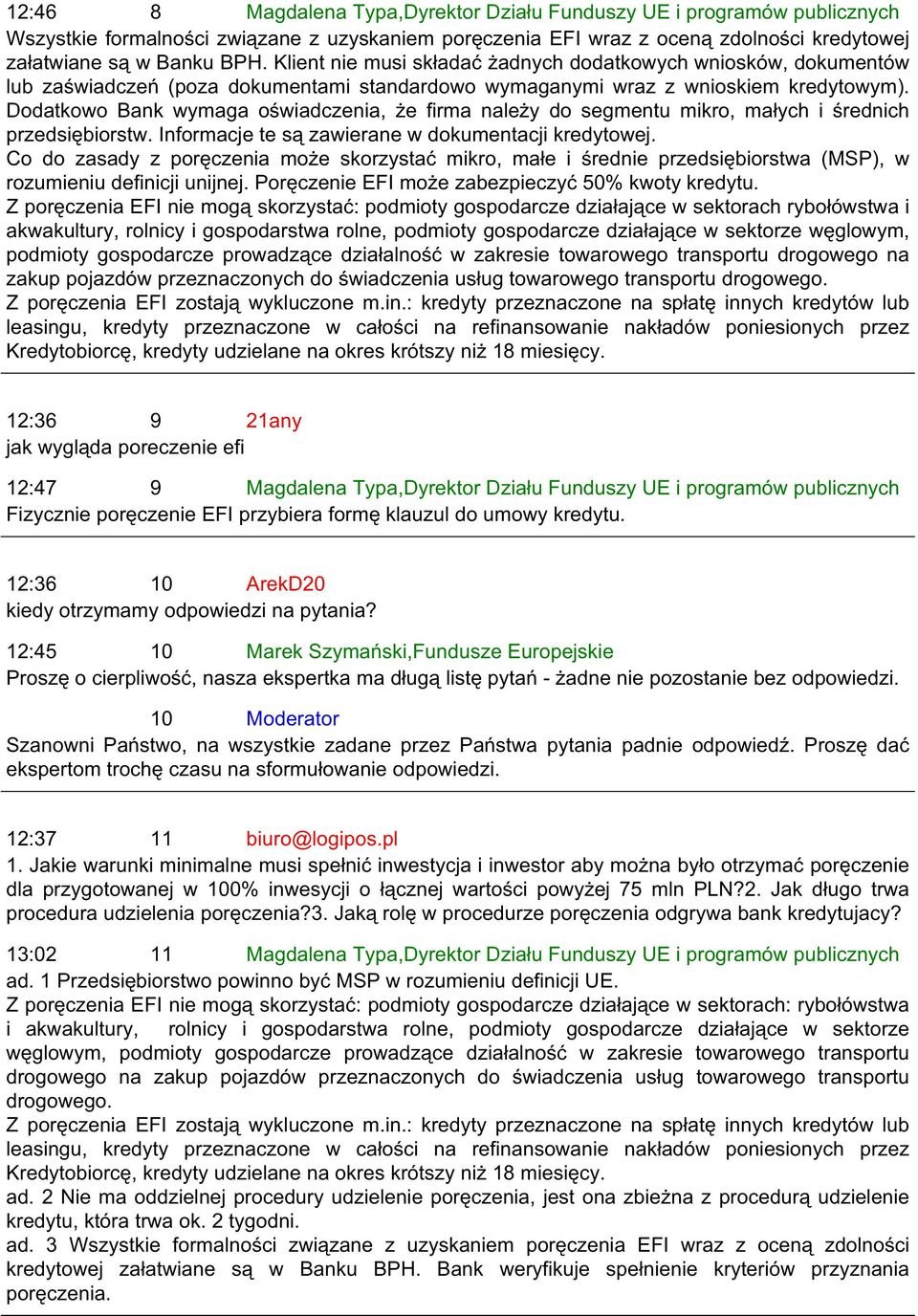 Dodatkowo Bank wymaga oświadczenia, że firma należy do segmentu mikro, małych i średnich przedsiębiorstw. Informacje te są zawierane w dokumentacji kredytowej.