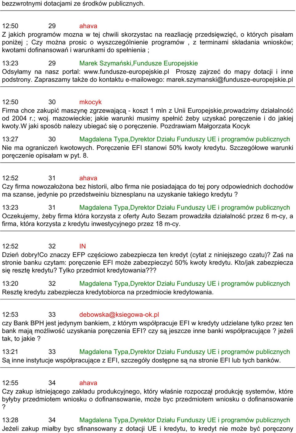 kwotami dofinansowań i warunkami do spełnienia ; 13:23 29 Marek Szymański,Fundusze Europejskie Odsyłamy na nasz portal: www.fundusze-europejskie.pl Proszę zajrzeć do mapy dotacji i inne podstrony.