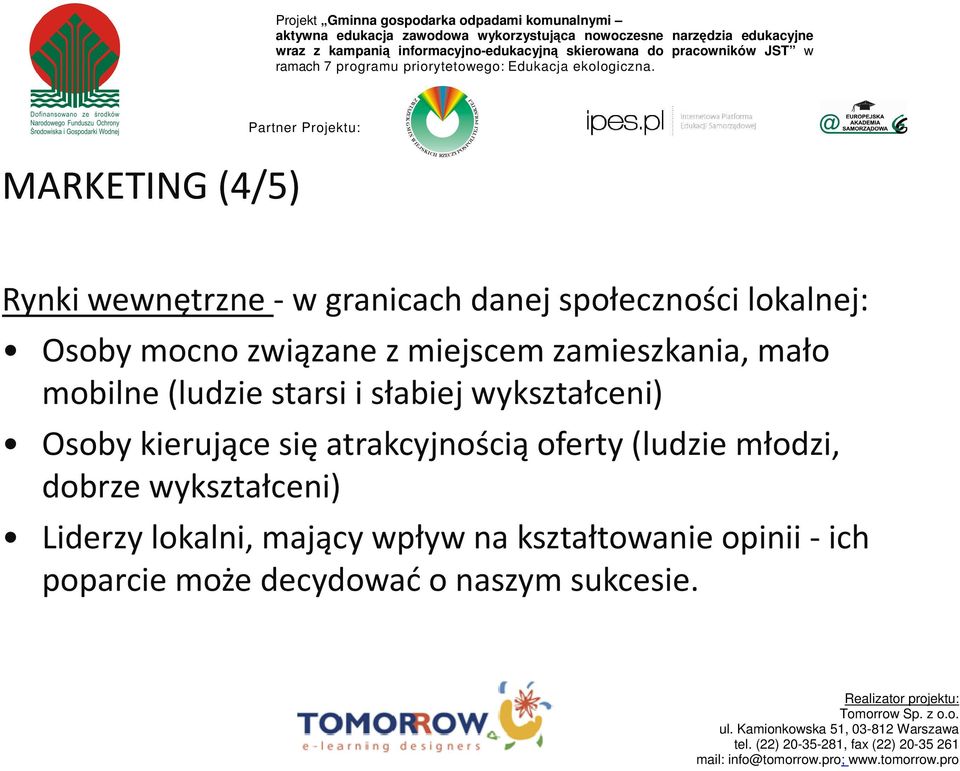 Osoby kierujące się atrakcyjnością oferty (ludzie młodzi, dobrze wykształceni) Liderzy