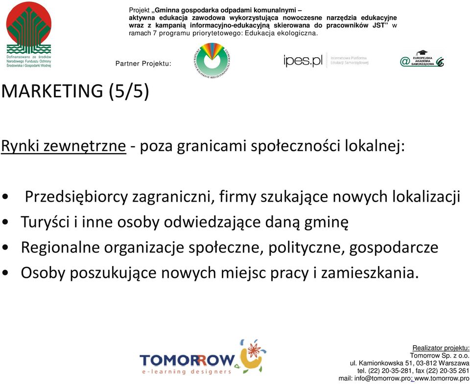 inne osoby odwiedzające daną gminę Regionalne organizacje społeczne,