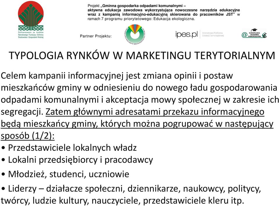 Zatem głównymi adresatami przekazu informacyjnego będą mieszkańcy gminy, których można pogrupować w następujący sposób (1/2): Przedstawiciele