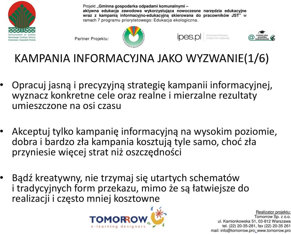 poziomie, dobra i bardzo zła kampania kosztują tyle samo, choćzła przyniesie więcej strat niż oszczędności Bądź