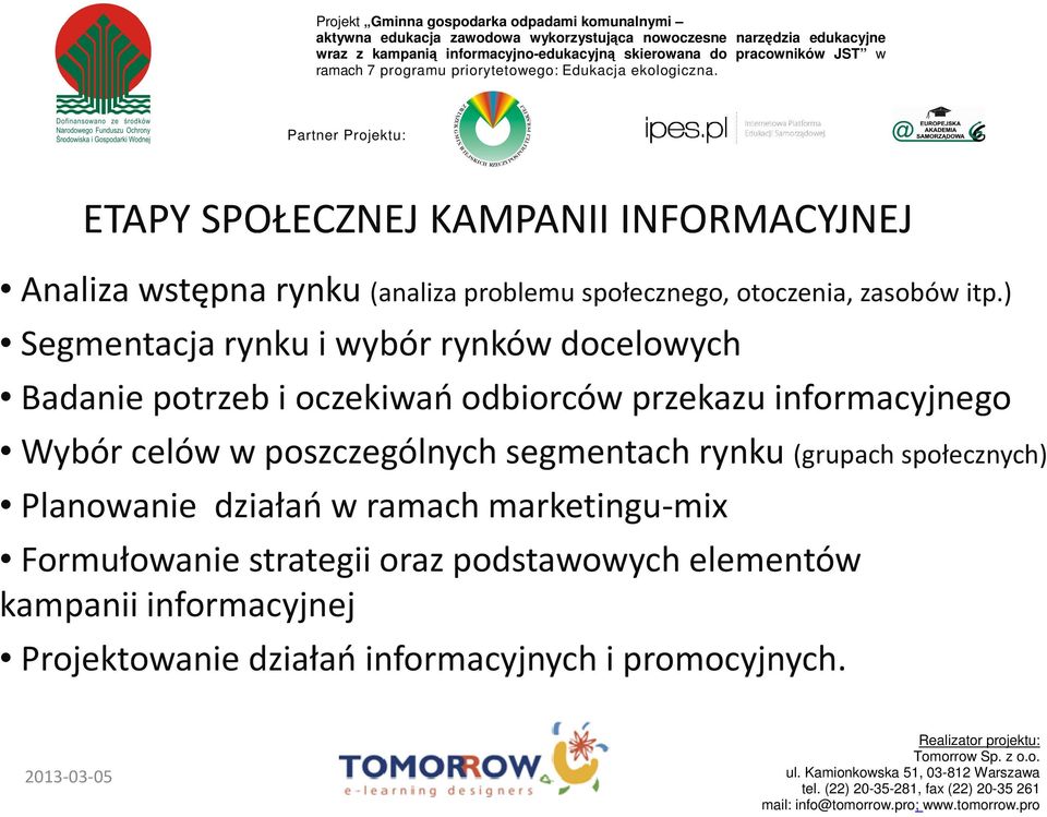 celów w poszczególnych segmentach rynku (grupach społecznych) Planowanie działań w ramach marketingu-mix Formułowanie