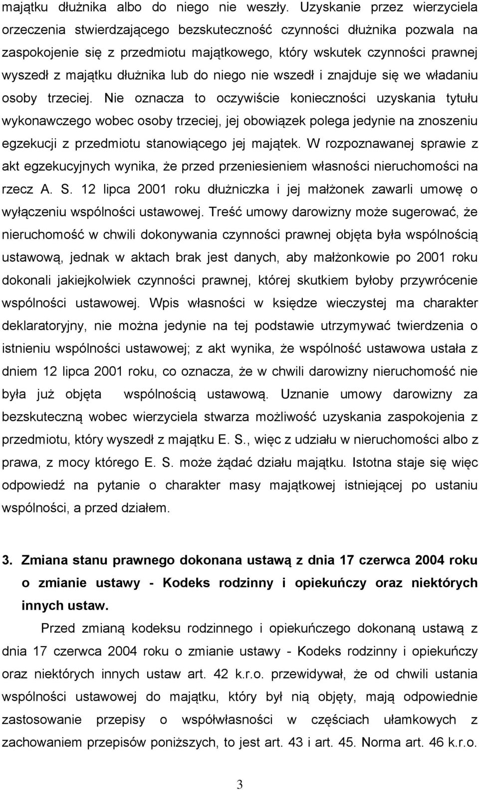 dłużnika lub do niego nie wszedł i znajduje się we władaniu osoby trzeciej.