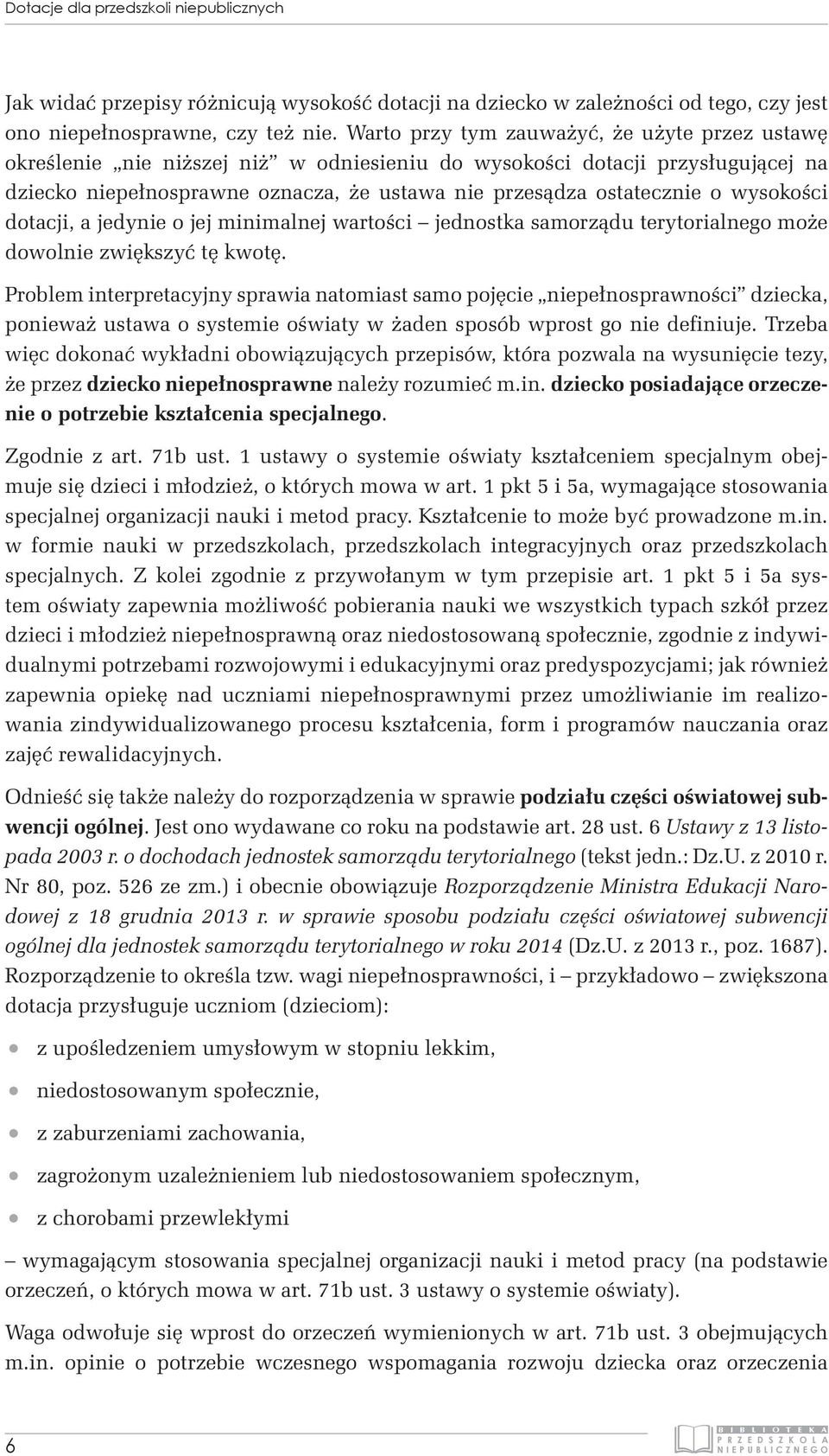 wysokości dotacji, a jedynie o jej minimalnej wartości jednostka samorządu terytorialnego może dowolnie zwiększyć tę kwotę.