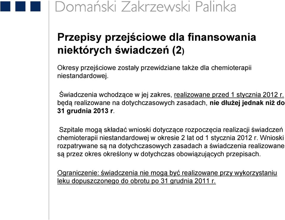 Szpitale mogą składać wnioski dotyczące rozpoczęcia realizacji świadczeń chemioterapii niestandardowej w okresie 2 lat od 1 stycznia 2012 r.