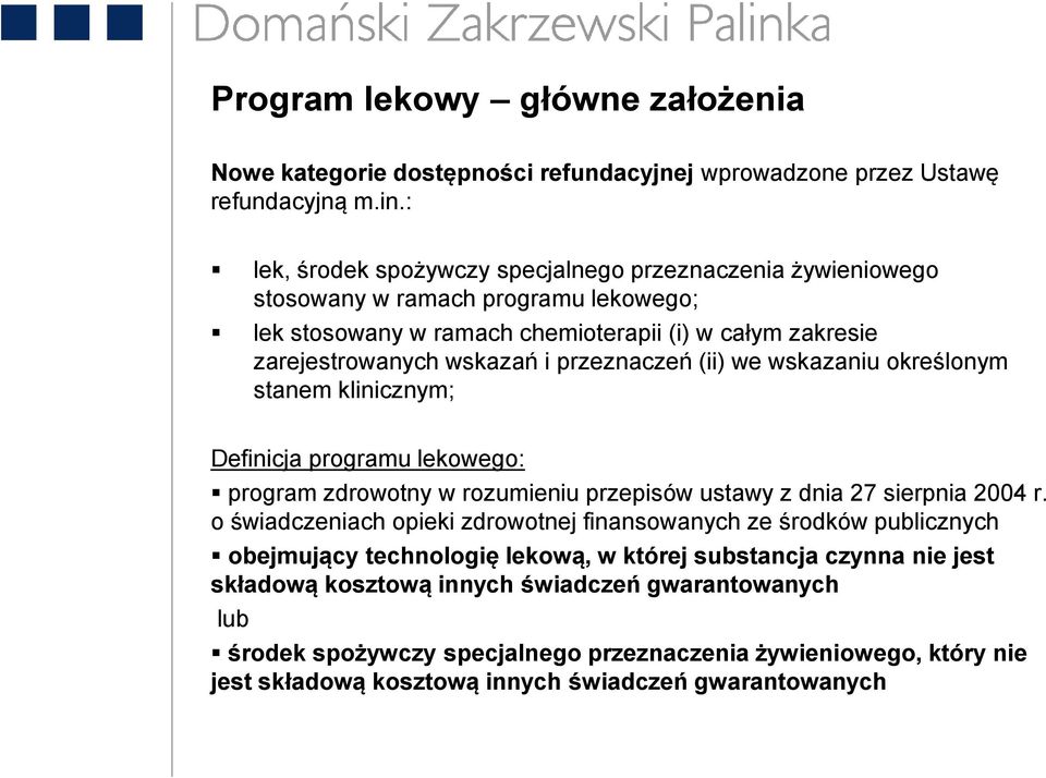 przeznaczeń (ii) we wskazaniu określonym stanem klinicznym; Definicja programu lekowego: program zdrowotny w rozumieniu przepisów ustawy z dnia 27 sierpnia 2004 r.