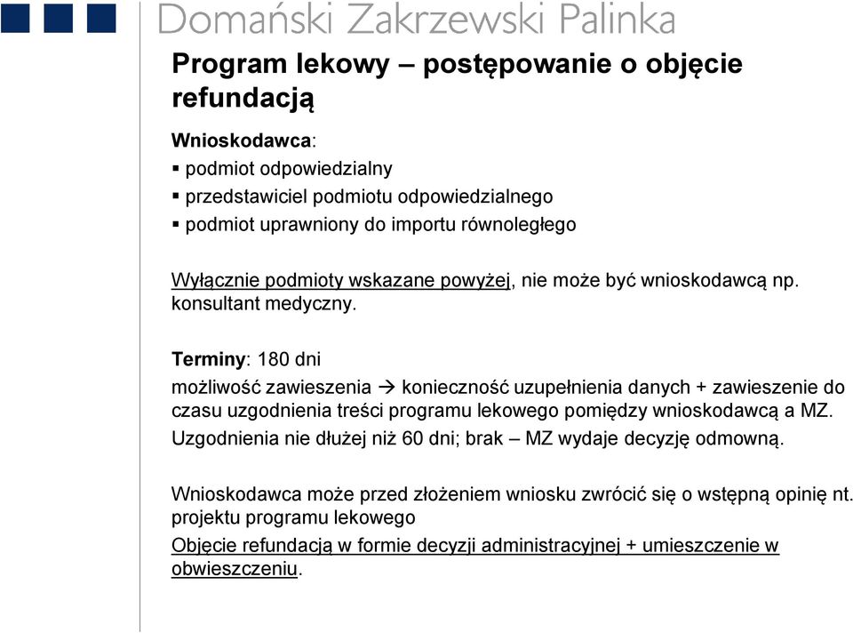 Terminy: 180 dni możliwość zawieszenia konieczność uzupełnienia danych + zawieszenie do czasu uzgodnienia treści programu lekowego pomiędzy wnioskodawcą a MZ.