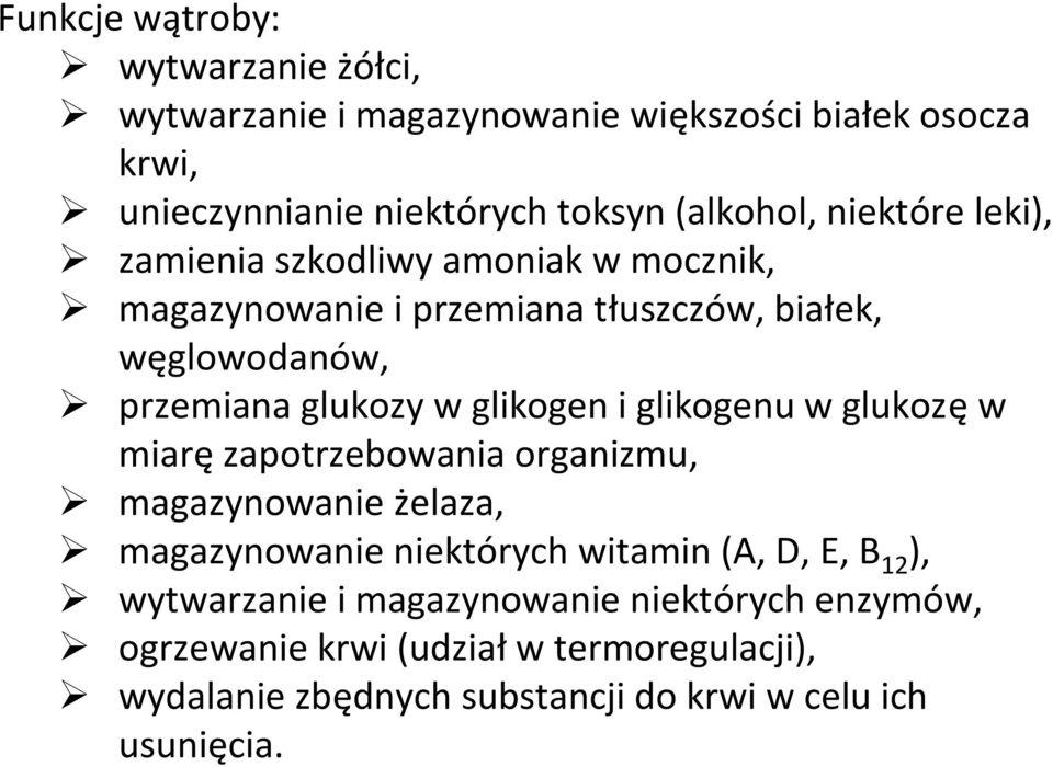 glikogen i glikogenu w glukozę w miarę zapotrzebowania organizmu, magazynowanie żelaza, magazynowanie niektórych witamin (A, D, E, B 12 ),