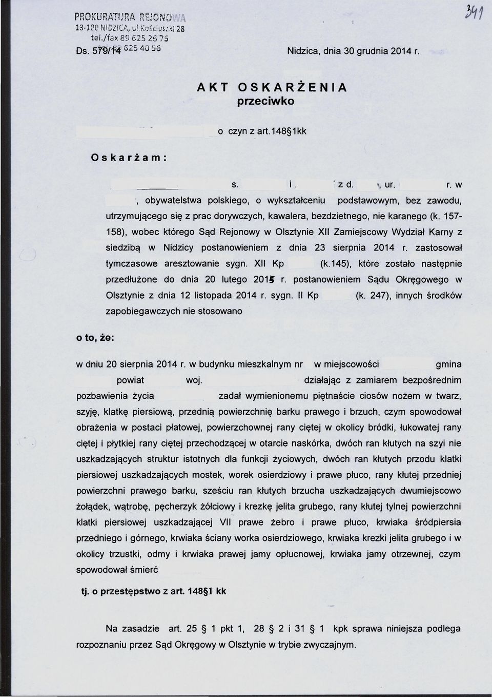 157-158), wobec którego Sąd Rejonowy w Olsztynie XII Zamiejscowy Wydział Karny z siedzibą w Nidzicy postanowieniem z dnia 23 sierpnia 2014 r. zastosował tymczasowe aresztowanie sygn. XII Kp (k.