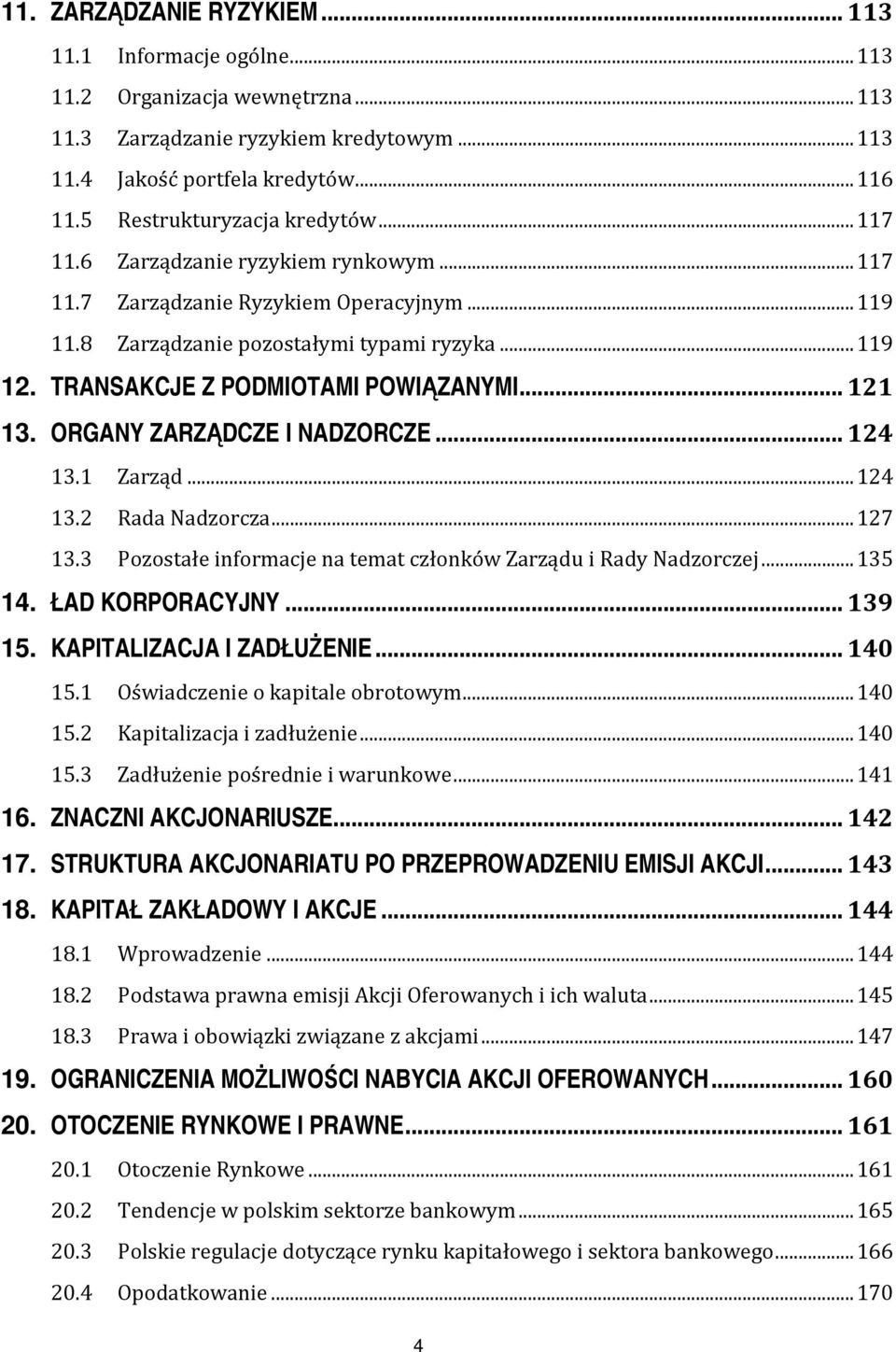 TRANSAKCJE Z PODMIOTAMI POWIĄZANYMI...121 13. ORGANY ZARZĄDCZE I NADZORCZE...124 13.1 Zarząd...124 13.2 Rada Nadzorcza...127 13.3 Pozostałe informacje na temat członków Zarządu i Rady Nadzorczej.