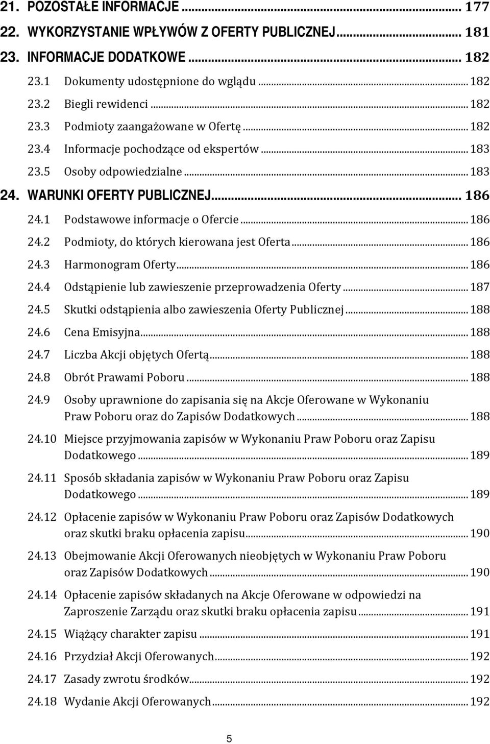 ..186 24.3 Harmonogram Oferty...186 24.4 Odstąpienie lub zawieszenie przeprowadzenia Oferty...187 24.5 Skutki odstąpienia albo zawieszenia Oferty Publicznej...188 24.6 Cena Emisyjna...188 24.7 Liczba Akcji objętych Ofertą.