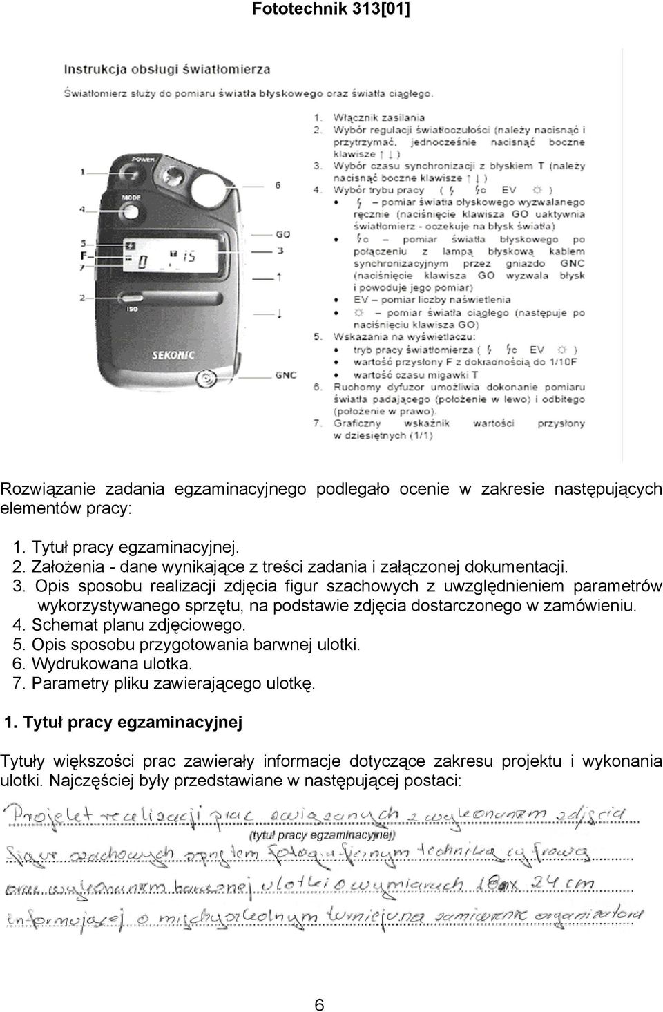 Opis sposobu realizacji zdjęcia figur szachowych z uwzględnieniem parametrów wykorzystywanego sprzętu, na podstawie zdjęcia dostarczonego w zamówieniu. 4.