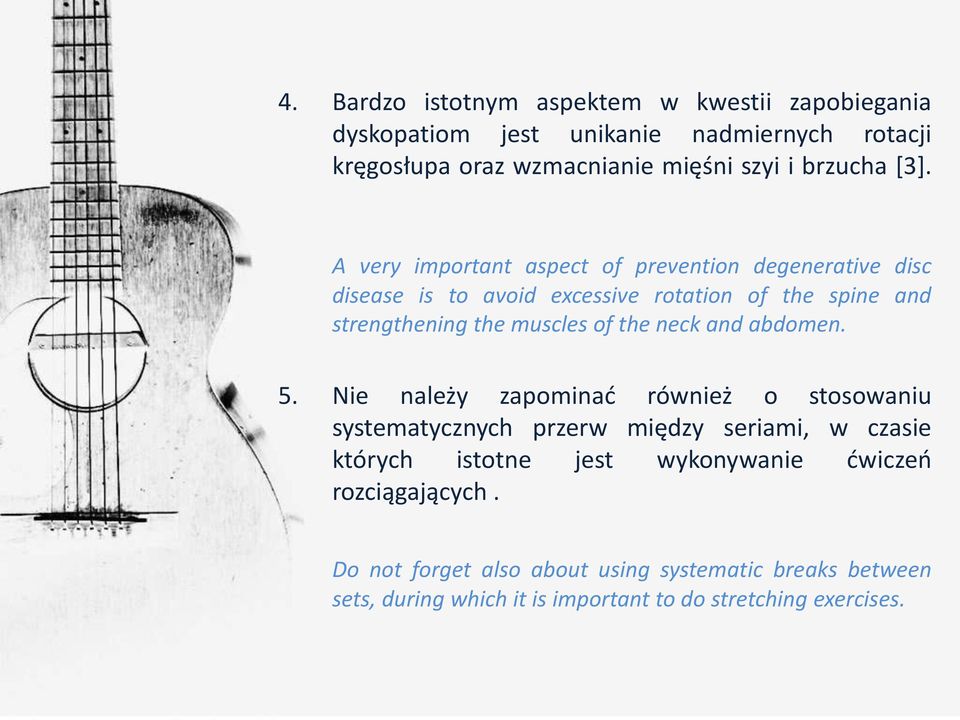 A very important aspect of prevention degenerative disc disease is to avoid excessive rotation of the spine and strengthening the muscles of the