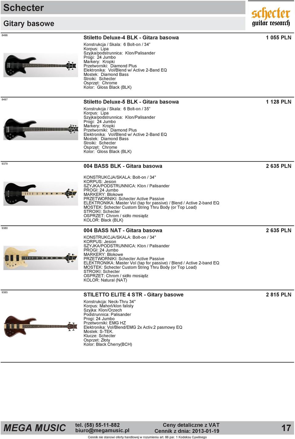 Korpus: Lipa Szyjka/podstrunnica: Klon/Palisander Markery: Kropki Przetworniki: Diamond Plus Elektronika: Vol/Blend w/ Active 2 Band EQ Mostek: Diamond Bass Stroiki: Schecter Osprzęt: Chrome Kolor: