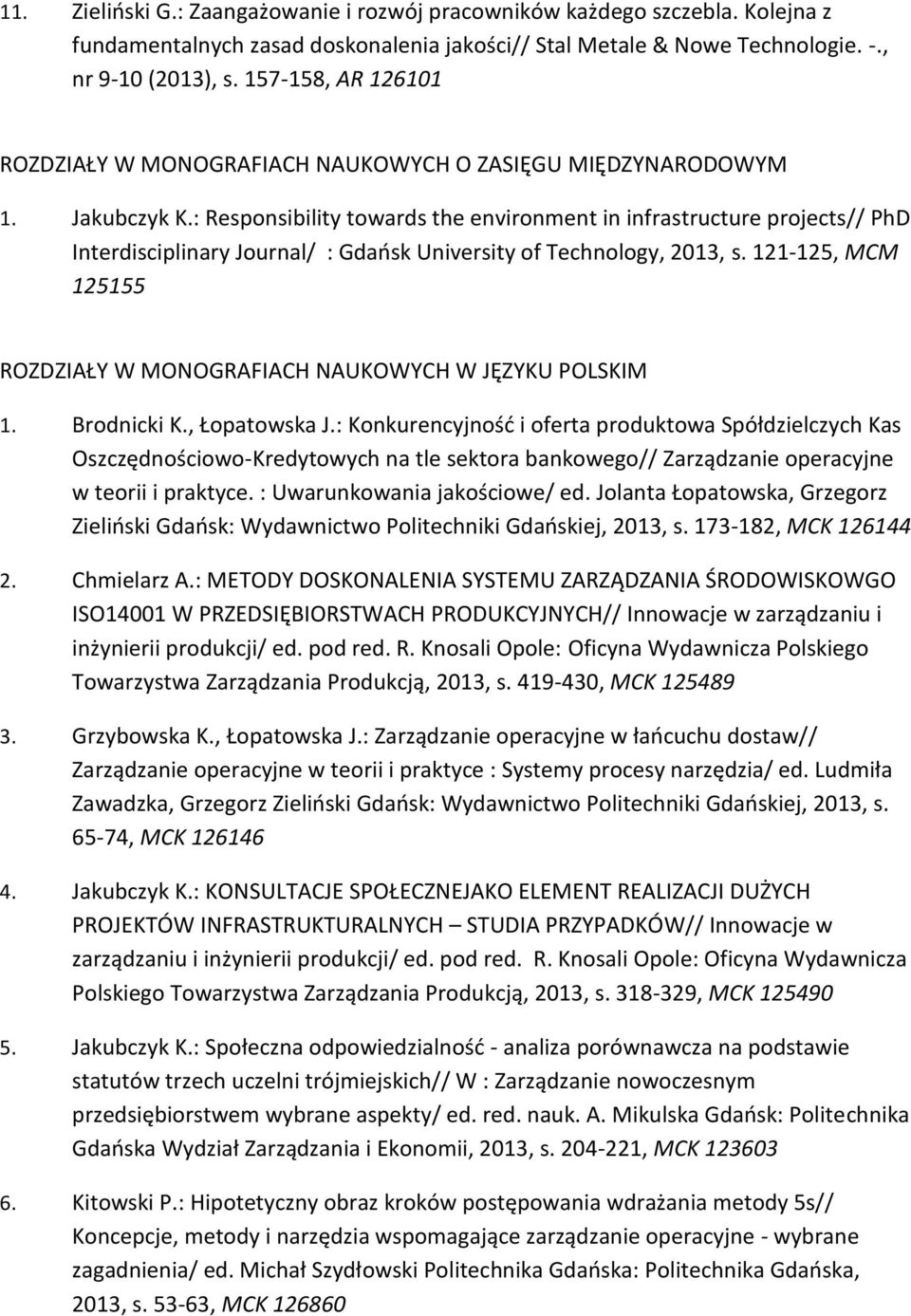 : Responsibility towards the environment in infrastructure projects// PhD Interdisciplinary Journal/ : Gdańsk University of Technology, 2013, s.