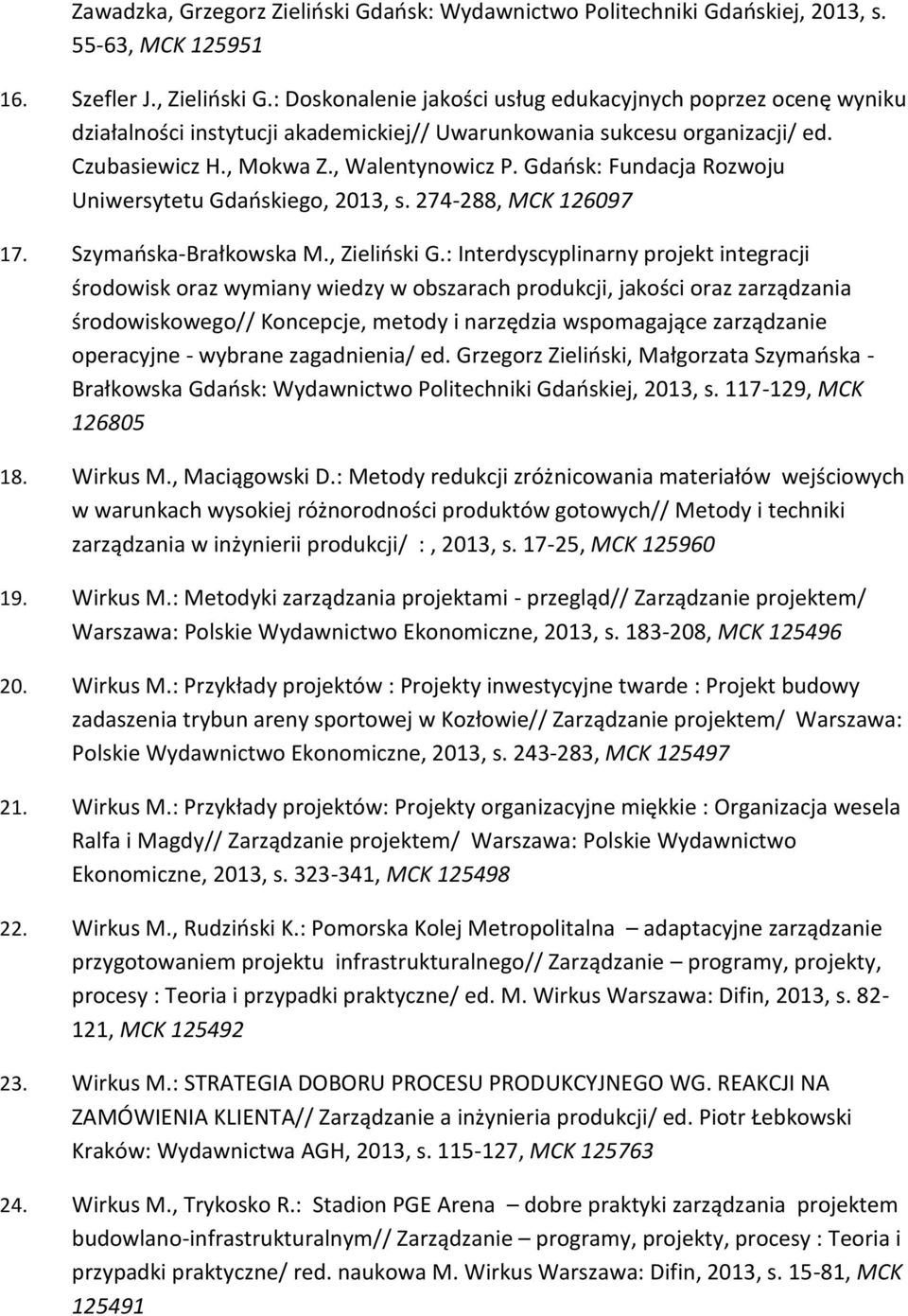 Gdańsk: Fundacja Rozwoju Uniwersytetu Gdańskiego, 2013, s. 274-288, MCK 126097 17. Szymańska-Brałkowska M., Zieliński G.