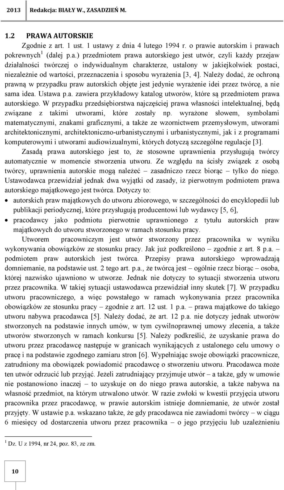 czyli każdy przejaw działalności twórczej o indywidualnym charakterze, ustalony w jakiejkolwiek postaci, niezależnie od wartości, przeznaczenia i sposobu wyrażenia [3, 4].