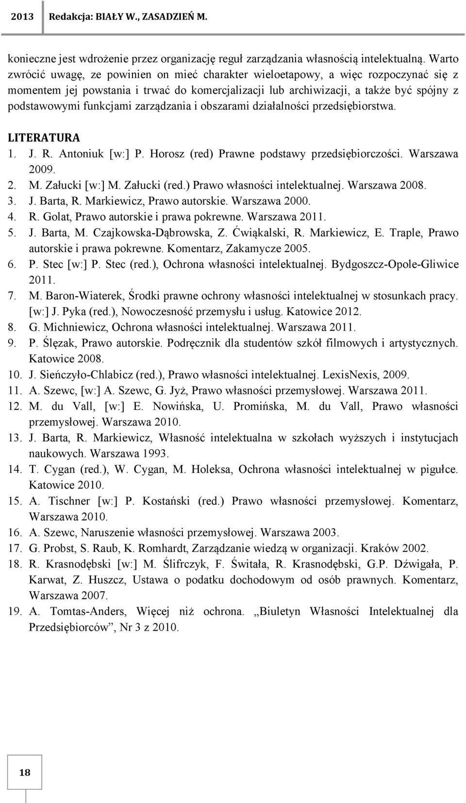 funkcjami zarządzania i obszarami działalności przedsiębiorstwa. LITERATURA 1. J. R. Antoniuk [w:] P. Horosz (red) Prawne podstawy przedsiębiorczości. Warszawa 2009. 2. M. Załucki [w:] M.