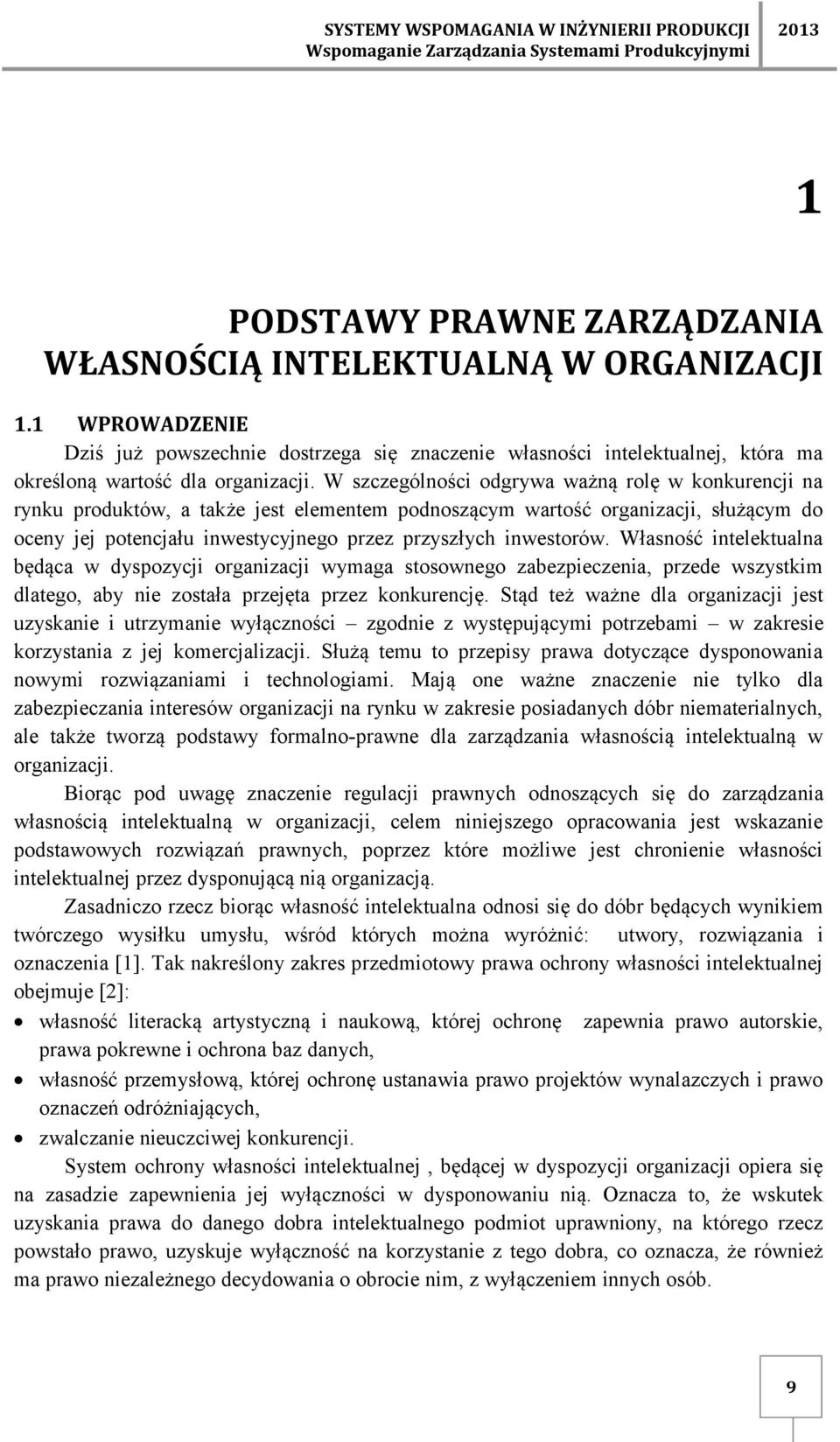 W szczególności odgrywa ważną rolę w konkurencji na rynku produktów, a także jest elementem podnoszącym wartość organizacji, służącym do oceny jej potencjału inwestycyjnego przez przyszłych