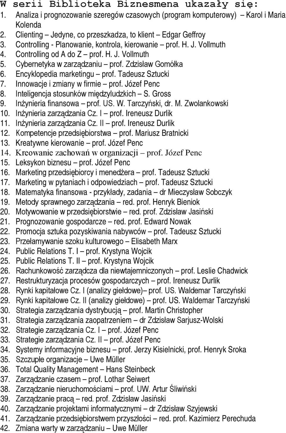 Tadeusz Sztucki 7. Innowacje i zmiany w firmie prof. Józef Penc 8. Inteligencja stosunków międzyludzkich S. Gross 9. Inżynieria finansowa prof. US. W. Tarczyński, dr. M. Zwolankowski 10.