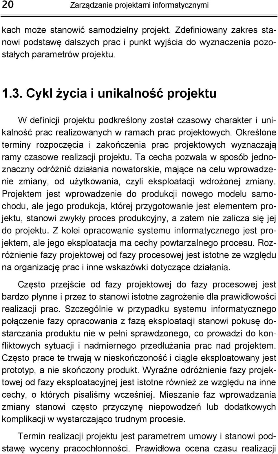 Określone terminy rozpoczęcia i zakończenia prac projektowych wyznaczają ramy czasowe realizacji projektu.