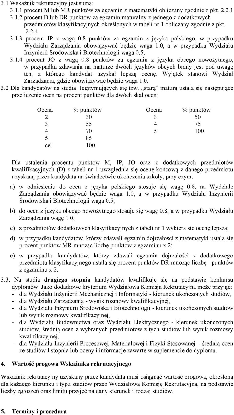 0, a w przypadku Wydziału Inżynierii Środowiska i Biotechnologii waga 0.5, 3.1.4 procent JO z wagą 0.