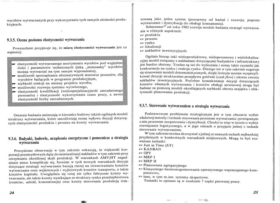 (jaką mieszankę" wyrbów mżna wytwarzać na tym samym wypsażeniu), mżliwść sprządzania alternatywnych marszrut prcesów, die wyrbów będących w prgramie prdukcyjnym, szybkść reakcji na zmiany prjektu