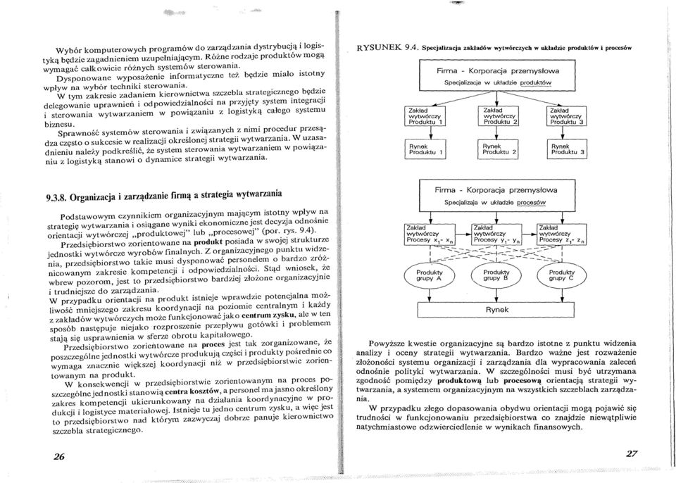 W tym zakresie zadaniem kierwnictwa szczebla strategiczneg będzie delegwanie uprawnień i dpwiedzialnści na przyjęty system integracji i sterwania wytwarzaniem w pwiązaniu z lgistyką całeg systemu