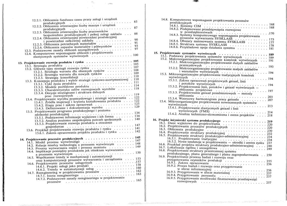 Pdstawwe zasady bliczeń szczegółwych... 12.4. Kmputerwe wspmaganie bliczeń i prjektwania elastycznych systemów wytwórczych Prjektwanie rzwju prduktu i rynku 13. l. Strategia prduktu.... 13.2. Główne typy strategii rzwju rynku.