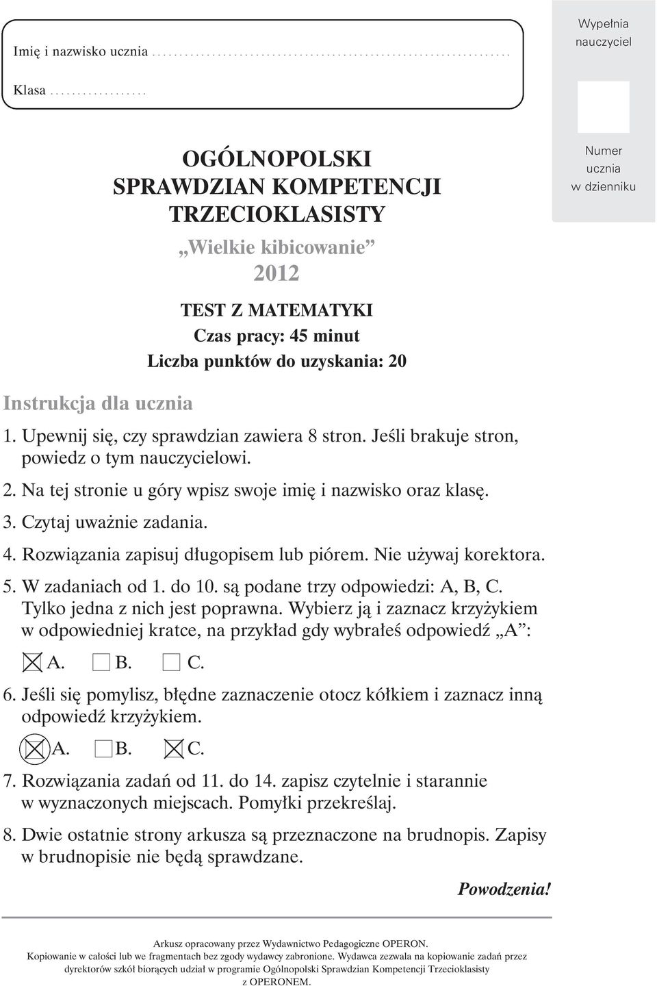 Upewnij się, czy sprawdzian zawiera 8 stron. Jeśli brakuje stron, powiedz o tym nauczycielowi. 2. Na tej stronie u góry wpisz swoje imię i nazwisko oraz klasę. 3. Czytaj uważnie zadania. 4.