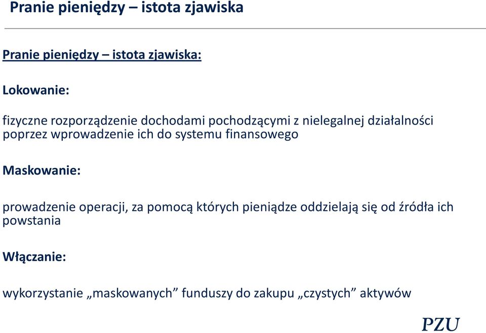 systemu finansowego Maskowanie: prowadzenie operacji, za pomocą których pieniądze oddzielają