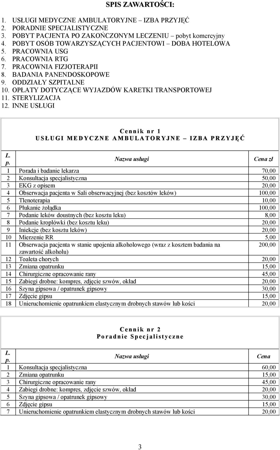 OPŁATY DOTYCZĄCE WYJAZDÓW KARETKI TRANSPORTOWEJ 11. STERYLIZACJA 12.