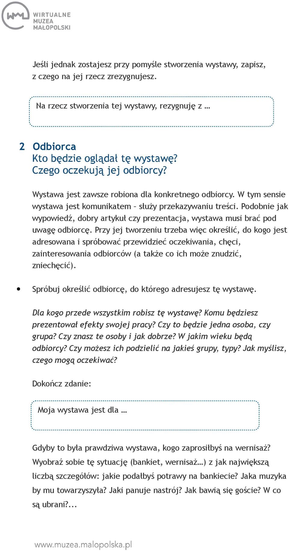 Podobnie jak wypowiedź, dobry artykuł czy prezentacja, wystawa musi brać pod uwagę odbiorcę.