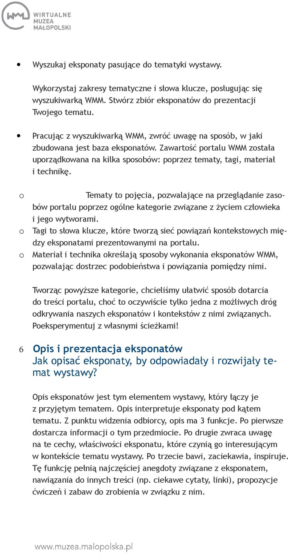 o o o Tematy to pojęcia, pozwalające na przeglądanie zasobów portalu poprzez ogólne kategorie związane z życiem człowieka i jego wytworami.