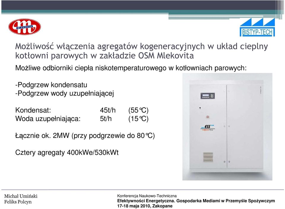 parowych: -Podgrzew kondensatu -Podgrzew wody uzupełniającej Kondensat: 45t/h (55 C)