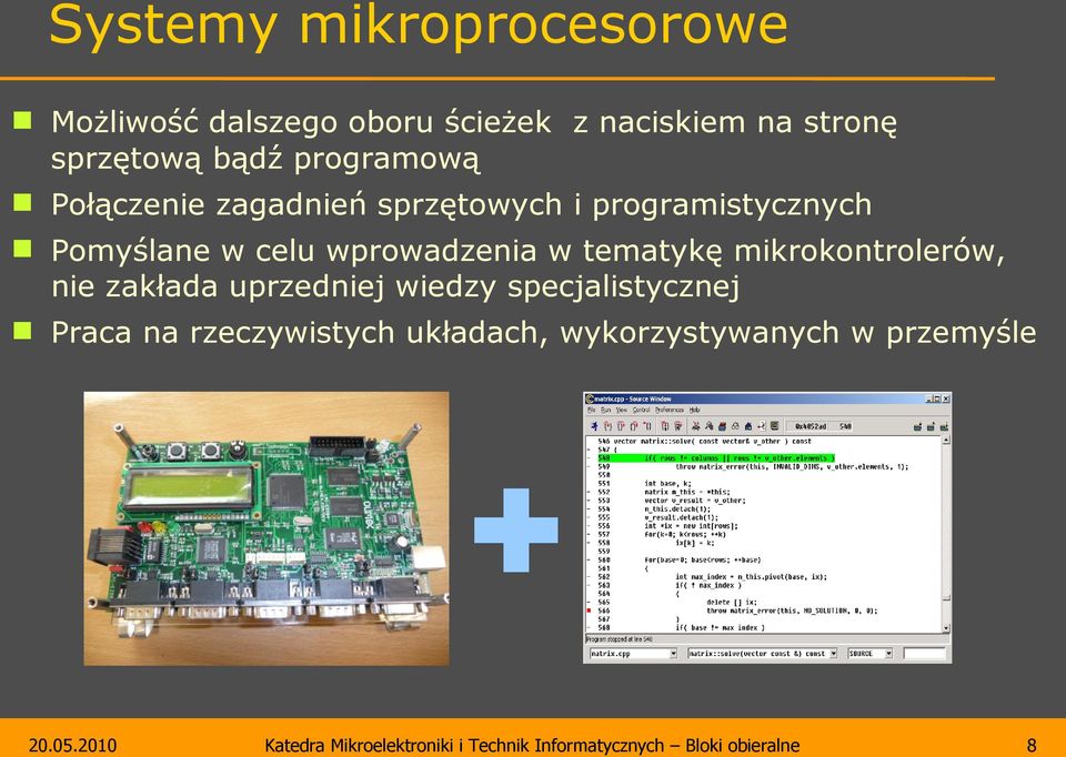 Pomyślane w celu wprowadzenia w tematykę mikrokontrolerów, nie zakłada uprzedniej