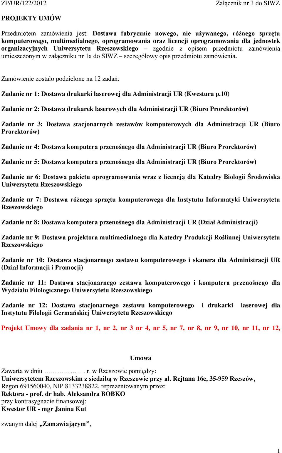 Zamówienie zostało podzielone na 12 zadań: Zadanie nr 1: Dostawa drukarki laserowej dla Administracji UR (Kwestura p.