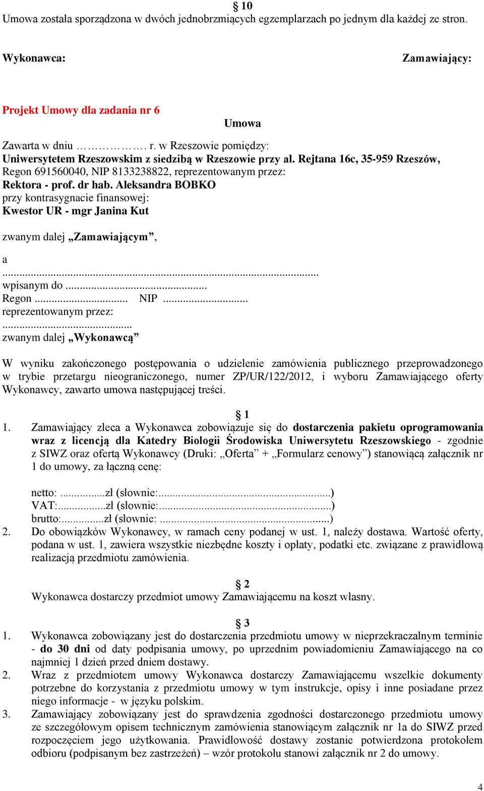 Aleksandra BOBKO przy kontrasygnacie finansowej: Kwestor UR - mgr Janina Kut zwanym dalej Zamawiającym, a... wpisanym do... Regon... NIP... reprezentowanym przez:.