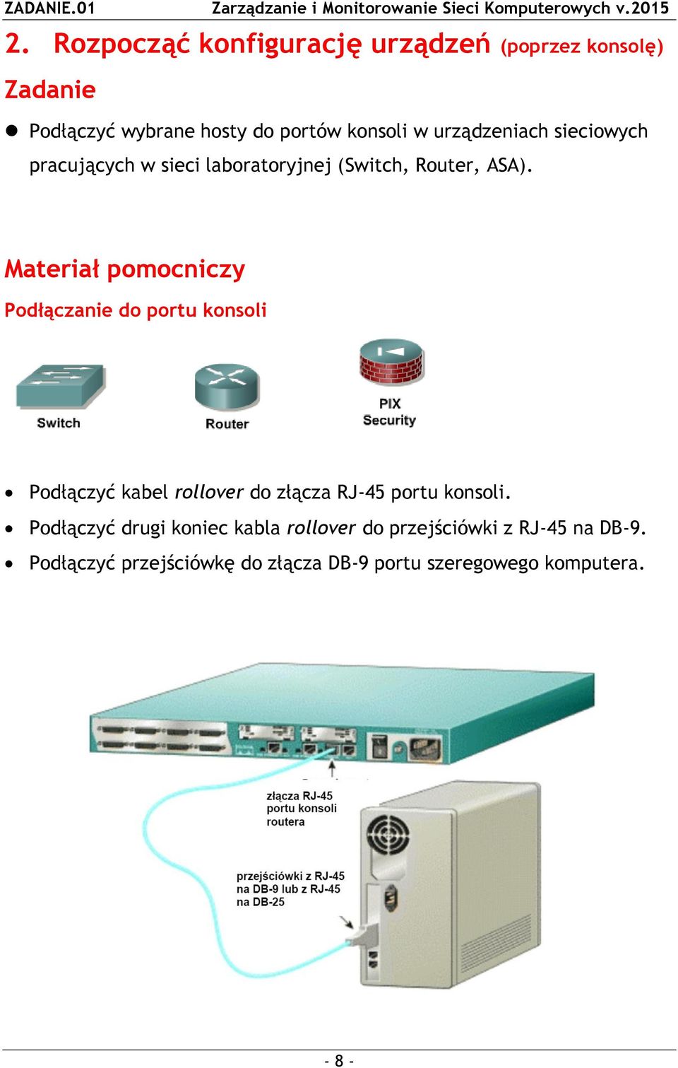 Materiał pomocniczy Podłączanie do portu konsoli Podłączyć kabel rollover do złącza RJ-45 portu konsoli.