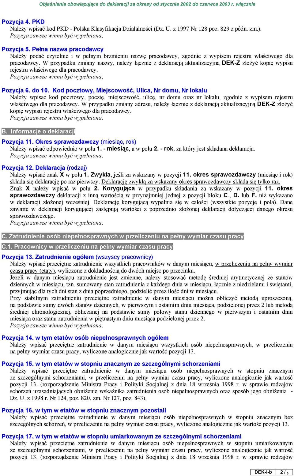 W przypadku zmiany nazwy, należy łącznie z deklaracją aktualizacyjną DEK-Z złożyć kopię wypisu rejestru właściwego dla pracodawcy. Pozycja 6. do 10.