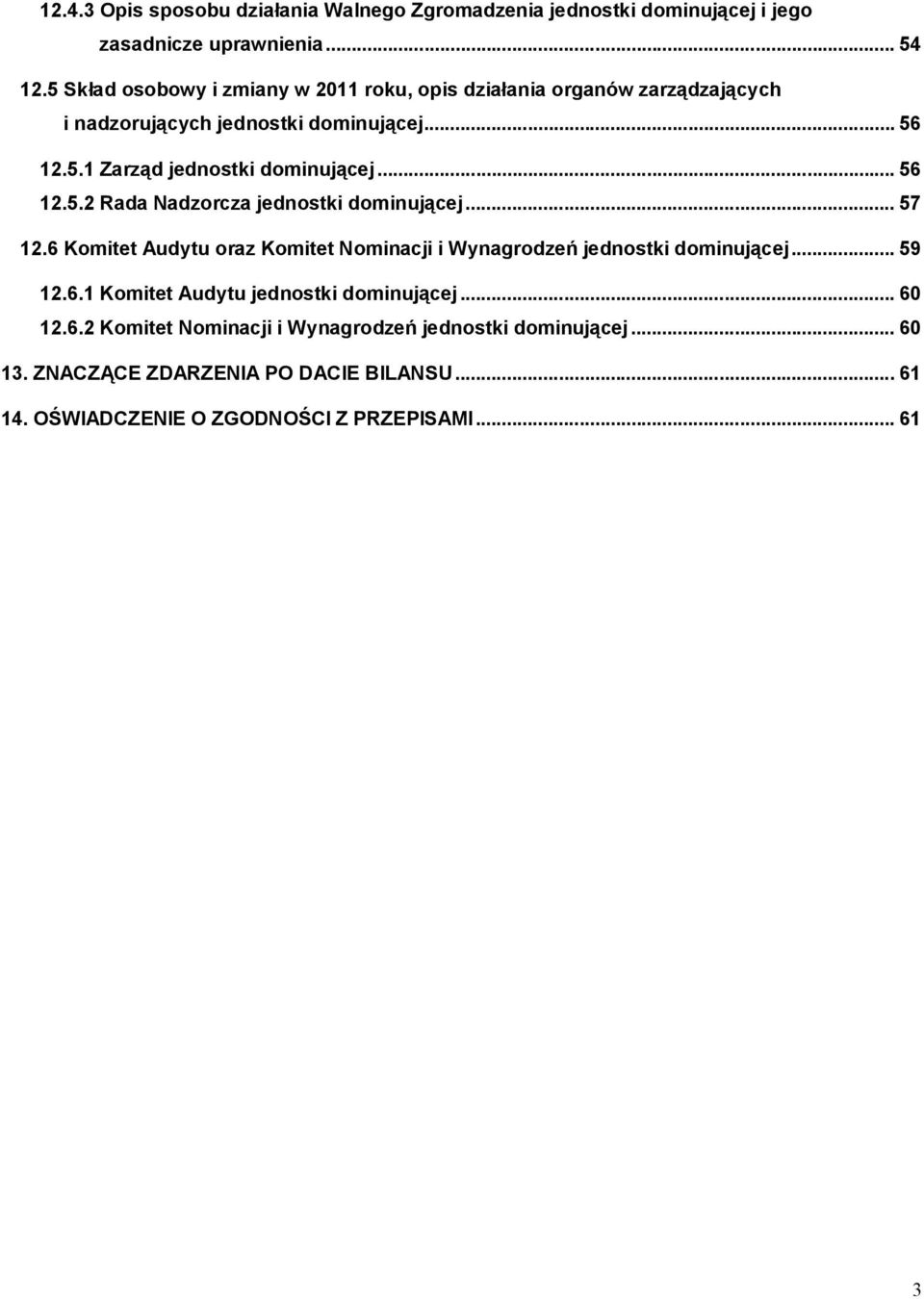 .. 56 12.5.2 Rada Nadzorcza jednostki dominującej... 57 12.6 Komitet Audytu oraz Komitet Nominacji i Wynagrodzeń jednostki dominującej... 59 12.6.1 Komitet Audytu jednostki dominującej.