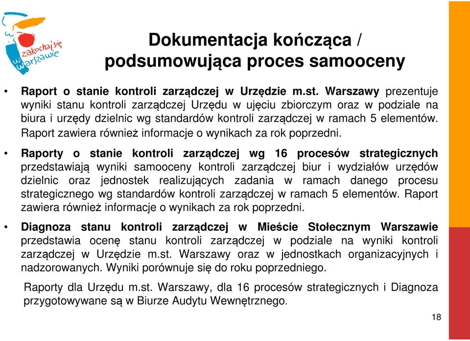 Warszawy prezentuje wyniki stanu kontroli zarządczej Urzędu w ujęciu zbiorczym oraz w podziale na biura i urzędy dzielnic wg standardów kontroli zarządczej w ramach 5 elementów.