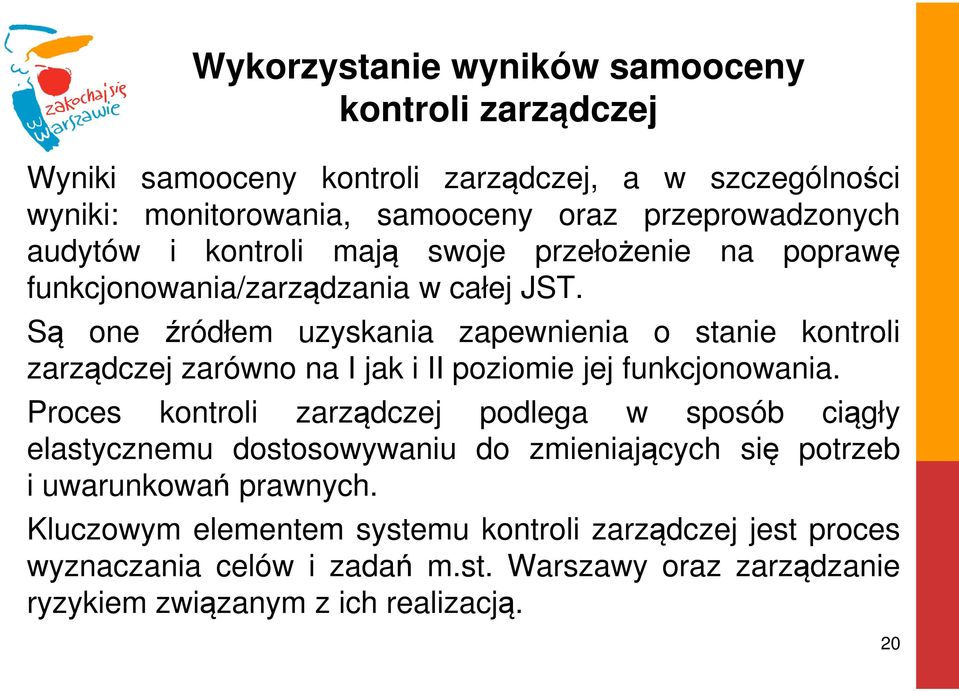 Są one źródłem uzyskania zapewnienia o stanie kontroli zarządczej zarówno na I jak i II poziomie jej funkcjonowania.